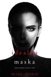 Icon image Idealna maska (Thriller psychologiczny o Jessie Hunt – Tom 24)