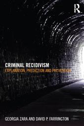 Icon image Criminal Recidivism: Explanation, prediction and prevention