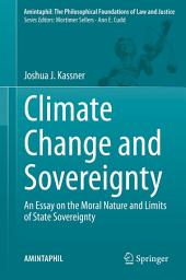 Icon image Climate Change and Sovereignty: An Essay on the Moral Nature and Limits of State Sovereignty