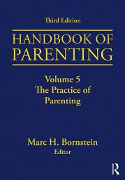 Icon image Handbook of Parenting: Volume 5: The Practice of Parenting, Third Edition, Edition 3