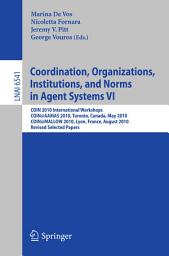 Icon image Coordination, Organizations, Institutions, and Norms in Agent Systems VI: COIN 2010 International Workshops, COIN@AAMAS 2010, Toronto, Canada, May 2010, COIN@MALLOW 2010, Lyon, France, August 2010, Revised Selected Papers