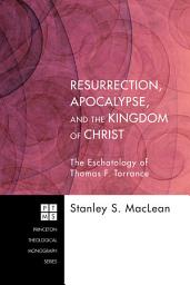 Icon image Resurrection, Apocalypse, and the Kingdom of Christ: The Eschatology of Thomas F. Torrance