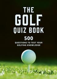 Icon image The Golf Quizbook: 500 questions to test your golfing knowledge