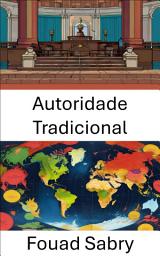 Icon image Autoridade Tradicional: Compreendendo a dinâmica do poder e da legitimidade nos sistemas políticos