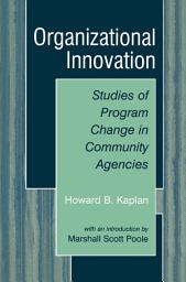 Icon image Organizational Innovation: Studies of Program Change in Community Agencies