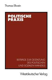 Icon image Politische Praxis: Beiträge zur Gestaltung des politischen und sozialen Wandels