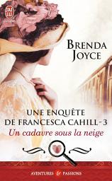 Icon image Une enquête de Francesca Cahill (Tome 3) - Un cadavre sous la neige