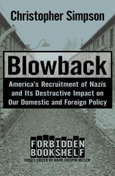 Icon image Blowback: America's Recruitment of Nazis and Its Destructive Impact on Our Domestic and Foreign Policy