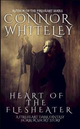 Icon image Heart of The Flesheater: A Fireheart Dark Fantasy Horror Short Story