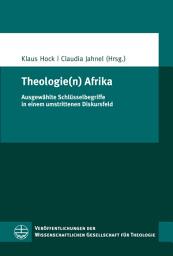 Icon image Theologie(n) Afrika: Ausgewählte Schlüsselbegriffe in einem umstrittenen Diskursfeld