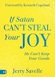 Icon image If Satan Can't Steal Your Joy...: He Can't Keep Your Goods