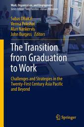 Icon image The Transition from Graduation to Work: Challenges and Strategies in the Twenty-First Century Asia Pacific and Beyond