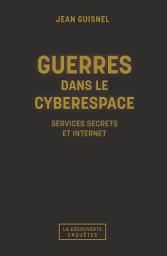 Icon image Guerres dans le cyberespace: Services secrets et internet