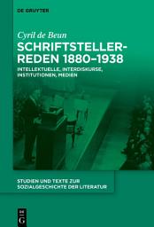 Icon image Schriftstellerreden 1880–1938: Intellektuelle, Interdiskurse, Institutionen, Medien