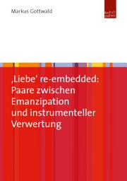 Icon image ‚Liebe‘ re-embedded: Paare zwischen Emanzipation und instrumenteller Verwertung