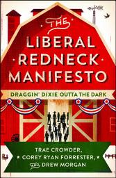 Icon image The Liberal Redneck Manifesto: Draggin' Dixie Outta the Dark