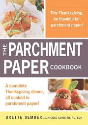 Icon image A Parchment Paper Thanksgiving: A Holiday Sampler Menu from the Parchment Paper Cookbook