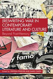 Icon image (Re)Writing War in Contemporary Literature and Culture: Beyond Post-Memory