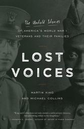 Icon image Lost Voices: The Untold Stories of America's World War I Veterans and Their Families