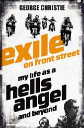 Icon image Exile on Front Street: My Life as a Hells Angel