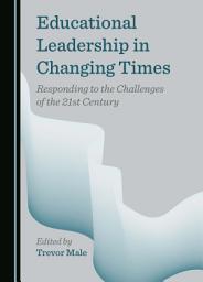 Icon image Educational Leadership in Changing Times: Responding to the Challenges of the 21st Century