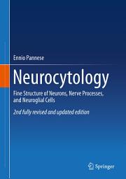 Icon image Neurocytology: Fine Structure of Neurons, Nerve Processes, and Neuroglial Cells, Edition 2