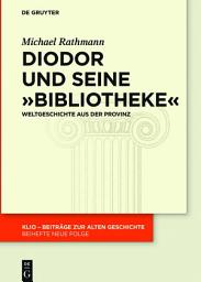 Icon image Diodor und seine "Bibliotheke": Weltgeschichte aus der Provinz