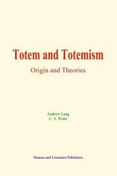 Icon image Totem and Totemism: Origin and Theories