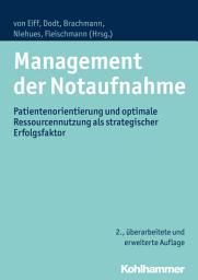 Icon image Management der Notaufnahme: Patientenorientierung und optimale Ressourcennutzung als strategischer Erfolgsfaktor, Ausgabe 2