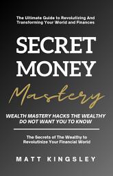 Icon image Secret Money Mastery: Financial Freedom, Build WEALTH, Wealth Building, PASSIVE Income, Investing, Investment Strategies, Money Management, Personal Finance, Financial PLANNING, Retirement Planning, Early Retirement, Financial Independence, How to Get Rich, Make Money Online,