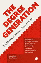 Icon image The Degree Generation: The Making of Unequal Graduate Lives