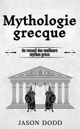 Icon image Mythologie grecque: Un recueil des meilleurs mythes grecs