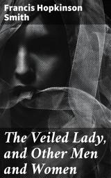 Icon image The Veiled Lady, and Other Men and Women: Exploring the depths of human nature through captivating tales