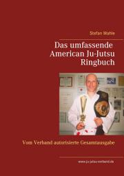 Icon image Das umfassende American Ju-Jutsu Ringbuch: Vom Verband autorisierte Gesamtausgabe