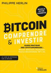 Icon image Bitcoin : comprendre et investir 2e édition: Guide pratique des cryptomonnaies : bitcoin, ethereum, blockchain, finance décentralisée, nft, etc., Édition 2