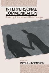 Icon image Interpersonal Communication: Evolving Interpersonal Relationships