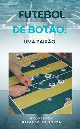 Icon image Futebol de Botão: Uma Paixão