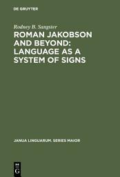 Icon image Roman Jakobson and Beyond: Language as a System of Signs: The Quest for the Ultimate Invariants in Language