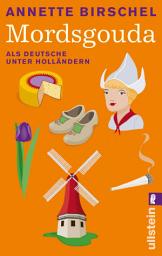 Icon image Mordsgouda: Als Deutsche unter Holländern