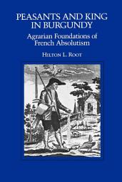 Icon image Peasants and King in Burgundy: Agrarian Foundations of French Absolutism