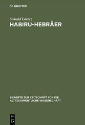 Icon image Habiru-Hebräer: Eine sozio-linguistische Studie über die Herkunft des Gentiliziums cibrí vom Appellativum habiru