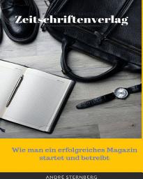 Icon image Zeitschriftenverlag: Wie man ein erfolgreiches Magazin startet und betreibt