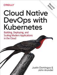 Icon image Cloud Native DevOps with Kubernetes: Building, Deploying, and Scaling Modern Applications in the Cloud, Edition 2