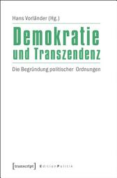 Icon image Demokratie und Transzendenz: Die Begründung politischer Ordnungen