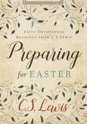 Icon image Preparing for Easter: Fifty Devotional Readings from C. S. Lewis