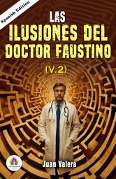 Icon image Las Ilusiones Del Doctor Faustino, V. 2 de Juan Valera: Spanish Classic