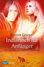 Icon image Indianisch für Anfänger: Ein Au-pair-Mädchen auf Pine Ridge