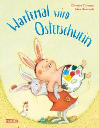 Icon image Wartemal wird Osterschwein: Ein fröhliches Bilderbuch für Kinder ab 3 über Freundschaft und Frühling