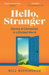 Icon image Hello, Stranger: Stories of Connection in a Divided World: How We Find Connection in a Disconnected World