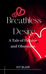 Icon image Breathless Desire: A Tale of Passion and Obsession